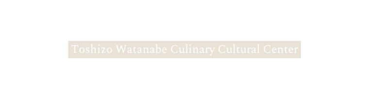 Toshizo Watanabe Culinary Cultural Center